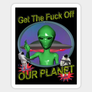 Get Off Our Planet - y2k Alien Retro 90's 2000's UFO Space Very Cool You Should Buy it Today Magnet